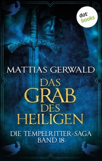 Die Tempelritter-Saga - Band 18: Das Grab des Heiligen - Mattias Gerwald - E-Book