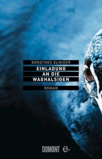 Einladung an die Waghalsigen - Dorothee Elmiger - E-Book