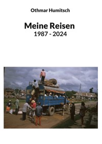 Meine Reisen 1987 - 2024 - Othmar Humitsch - E-Book