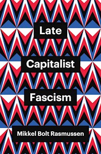 Late Capitalist Fascism - Mikkel Bolt Rasmussen - E-Book