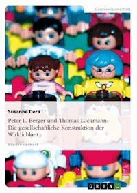 Peter L. Berger und Thomas Luckmann: Die gesellschaftliche Konstruktion der Wirklichkeit - Susanne Dera - E-Book