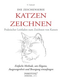 Katzen Zeichnen. Praktischer Leitfaden zum Zeichnen von Katzen - Roberto Fabbretti - E-Book