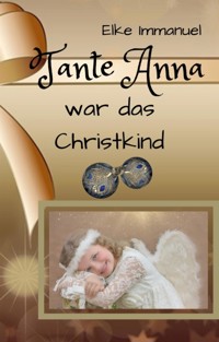 Tante Anna war das Christkind - Elke Immanuel - E-Book