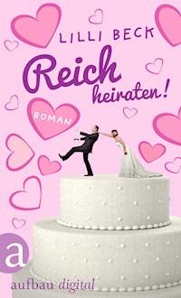 Reich heiraten - Lilli Beck - E-Book