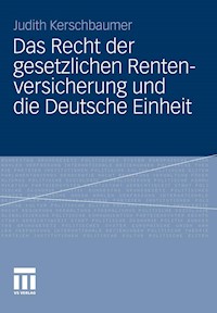 Das Recht der gesetzlichen Rentenversicherung und die Deutsche Einheit - Judith Kerschbaumer - E-Book
