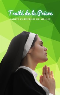 Traité de la Priere - Sainte Catherine de Sienne - E-Book