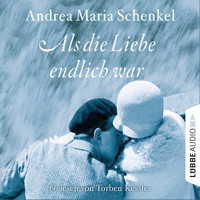 Als die Liebe endlich war - Andrea Maria Schenkel - Hörbuch