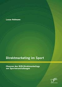 Direktmarketing im Sport: Chancen des B2B-Direktmarketings von Sportveranstaltungen - Lasse Hofmann - E-Book