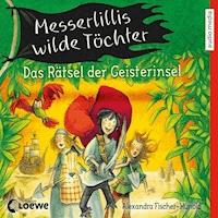 Messerlillis wilde Töchter - Das Rätsel der Geisterinsel - Alexandra Fischer-Hunold - Hörbuch