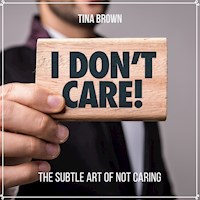 I Don't Care: The Subtle Art of Not Caring - Tina Brown - Hörbuch