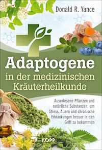 Adaptogene in der medizinischen Kräuterheilkunde - Donald R. Yance - E-Book