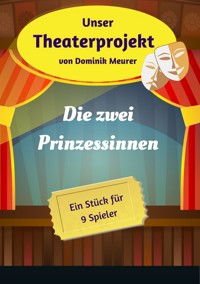 Unser Theaterprojekt, Band 20 - Die zwei Prinzessinnen - Dominik Meurer - E-Book