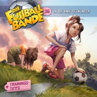 Die Fussballbande, Folge 36: In die Knie gezwungen - Aikaterini Maria Schlösser - Hörbuch