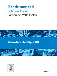 Flor de santidad : historia milenaria - Ramón Del Valle Inclán - kostenlos E-Book