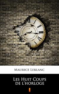 Les Huit Coups de l’horloge - Maurice Leblanc - E-Book