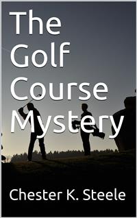 The Golf Course Mystery - Chester K. Steele - E-Book