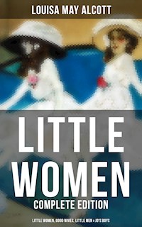 LITTLE WOMEN - Complete Edition: Little Women, Good Wives, Little Men & Jo's Boys - Louisa May Alcott - E-Book