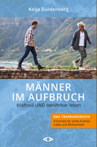 Männer im Aufbruch. Kraftvoll UND berührbar leben - Kolja Güldenberg - E-Book