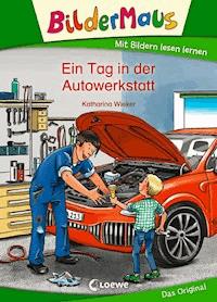 Bildermaus - Ein Tag in der Autowerkstatt - Katharina Wieker - E-Book