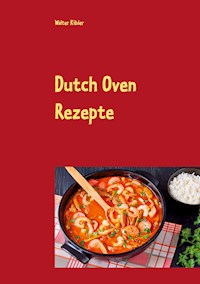 Dutch Oven Rezepte - Walter Kibler - E-Book