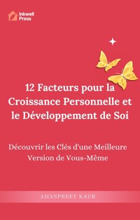 12 Facteurs pour la Croissance Personnelle et le Développement de Soi - Amanpreet Kaur - E-Book