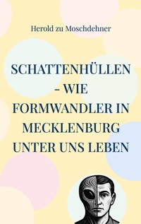 Schattenhüllen - Wie Formwandler in Mecklenburg unter uns leben - Herold zu Moschdehner - E-Book