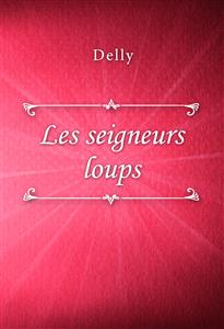 Les seigneurs loups - Delly - E-Book