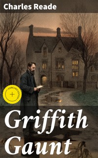 Griffith Gaunt - Charles Reade - E-Book