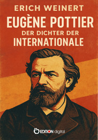 Eugène Pottier – Der Dichter der Internationale - Erich Weinert - E-Book