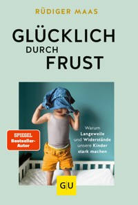 Glücklich durch Frust - Rüdiger Maas - E-Book