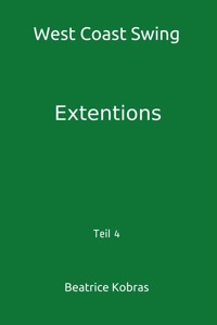 West Coast Swing - Extentions - Teil 4 - Beatrice Kobras - E-Book