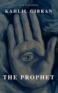 The Prophet (A to Z Classics) - Kahlil Gibran - E-Book