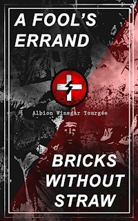 A FOOL'S ERRAND & BRICKS WITHOUT STRAW - Albion Winegar Tourgée - E-Book