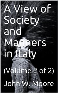 A View of Society and Manners in Italy - John W. Moore - E-Book