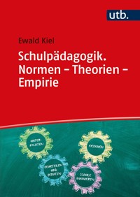 Schulpädagogik. Normen - Theorien - Empirie - Ewald Kiel - E-Book