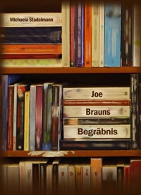 Joe Brauns Begräbnis - Michaela Stadelmann - E-Book