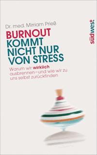 Burnout kommt nicht nur von Stress - Mirriam Prieß - E-Book