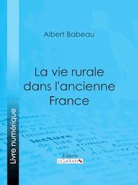 La Vie rurale dans l'ancienne France - Albert Babeau - E-Book