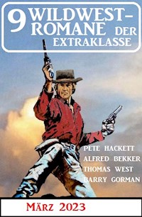 9 Wildwestromane der Extraklasse März 2023 - Alfred Bekker - E-Book