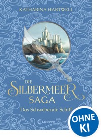 Die Silbermeer-Saga (Band 3) - Das Schwebende Schiff - Katharina Hartwell - E-Book