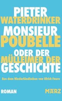 Monsieur Poubelle oder: Der Mülleimer der Geschichte - Pieter Waterdrinker - E-Book