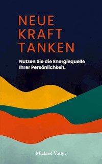 Neue Kraft tanken - Michael Vatter - E-Book