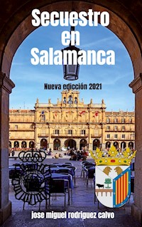 SECUESTRO EN SALAMANCA - Jose Miguel Rodriguez Calvo - E-Book
