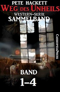 Weg des Unheils, Band 1-4 (Western-Sammelband) - Pete Hackett - E-Book