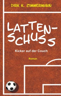 Lattenschuss - Dirk K. Zimmermann - E-Book
