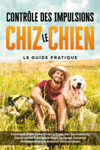 Contrôle des Impulsions chez le Chien – Le Guide Pratique : Comment Aider Votre Chien à Contrôler Ses Instincts, Comprendre Précisément Son Langage Corporel et Construire une Relation Harmonieuse - Alexander Gietzen - E-Book