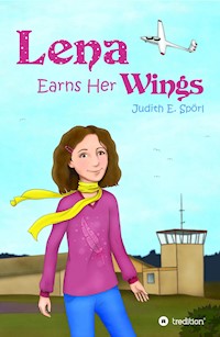 Lena Earns Her Wings - Judith E. Spörl - E-Book