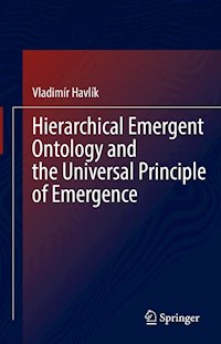 Hierarchical Emergent Ontology and the Universal Principle of Emergence - Vladimír Havlík - E-Book