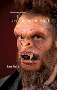 Der falsche Impfstoff - Christoph-Maria Liegener - E-Book