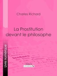 La Prostitution devant le philosophe - Ligaran - E-Book